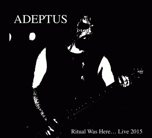 Adeptus : Ritual Was Here​.​.​. Live 2015